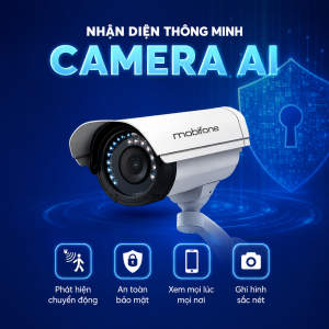 Camera Giám Sát AI MobiFone – Giải Pháp An Ninh Toàn Diện Cho Gia Đình Và Doanh Nghiệp